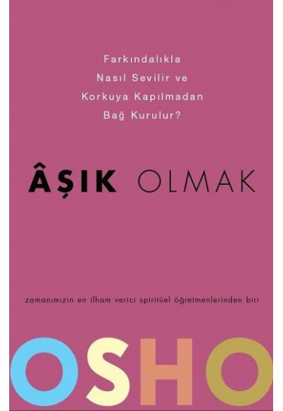 Aşık Olmak - Farkındalıkla Nasıl Sevilir ve Korkuya Kapılmadan Bağ Kurulur?