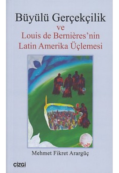 Büyülü Gerçekçilik ve Louis de Bernieres'nin Latin Amerika Üçlemesi