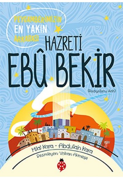 Hazreti Ebu Bekir - Peygamberimizin En Yakın Arkadaşı