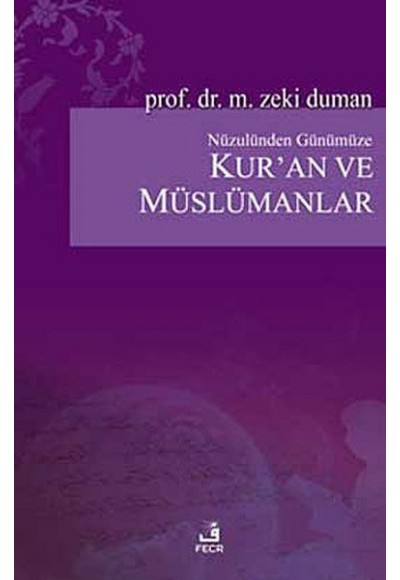 Nüzulünden Günümüze Kur’an ve Müslümanlar