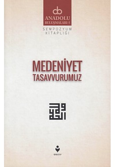 Anadolu Buluşmaları 5 - Medeniyet Tasavvurumuz