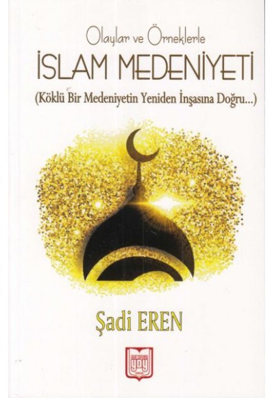 Olaylar ve Örneklerle İslam Medeniyeti