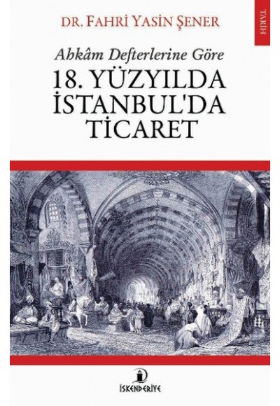 Ahkam Defterlerine Göre 18. Yüzyılda İstanbul'da Ticaret