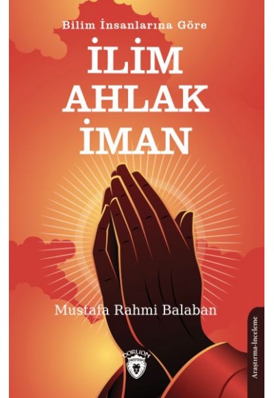 Bilim İnsanlarına Göre İlim – Ahlak - İman