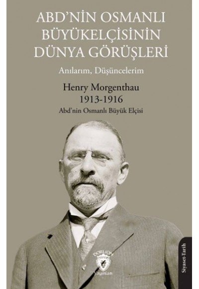 ABD’nin Osmanlı Büyükelçisinin Dünya Görüşleri (Anılarım, Düşüncelerim)