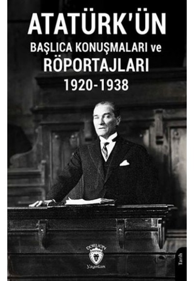 Atatürk'ün Başlıca Konuşmaları ve Röportajları 1920-1938