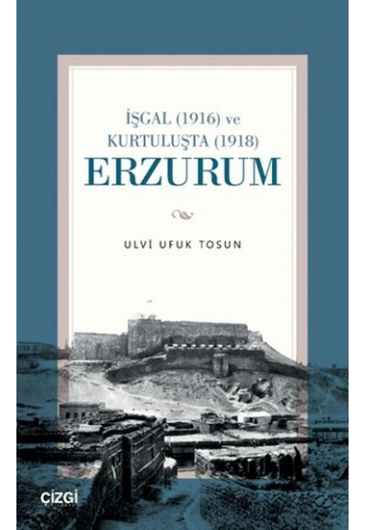 İşgal (1916) ve Kurtuluşta (1918) Erzurum