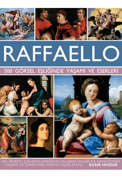 Raffaello - 500 Görsel Eşliğinde Yaşamı ve Eserleri