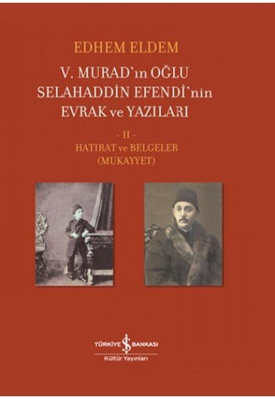 V. Murad’ın Oğlu Selahaddin Efendi’nin Evrak ve Yazıları II. Cilt - Hatırat ve Belgeler (Mukayyet)