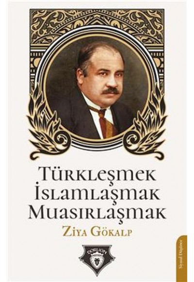 Türkleşmek İslamlaşmak Muasırlaşmak