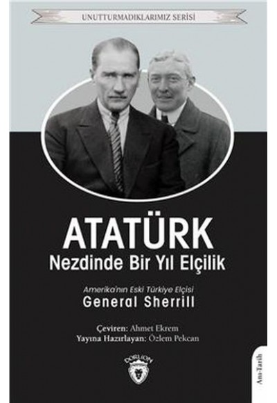 Atatürk Nezdinde Bir Yıl Elçilik - Unutturmadıklarımız Serisi