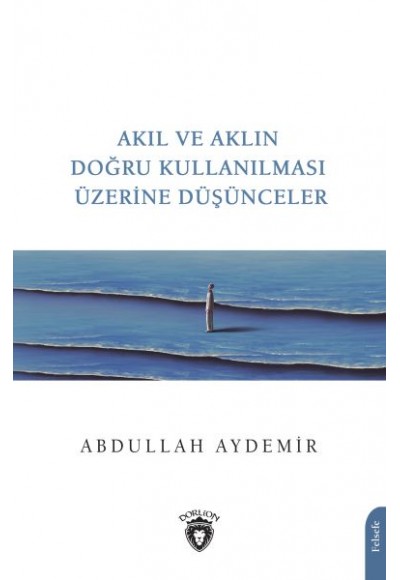 Akıl ve Aklın Doğru Kullanılması Üzerine Düşünceler