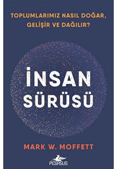 İnsan Sürüsü - Toplumlarımız Nasıl Doğar, Gelişir Ve Dağılır?