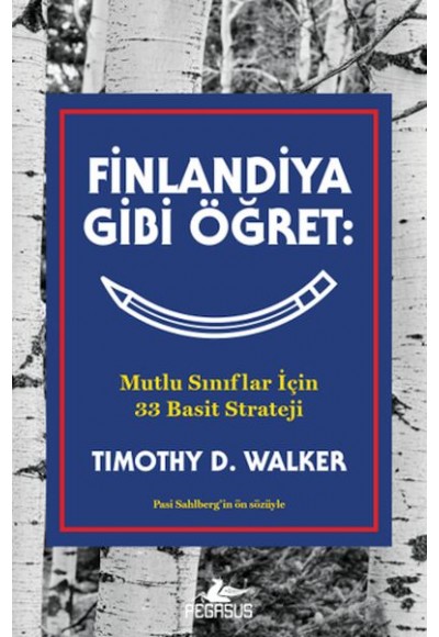 Finlandiya Gibi Öğret: Mutlu Sınıflar İçin 33 Basit Strateji