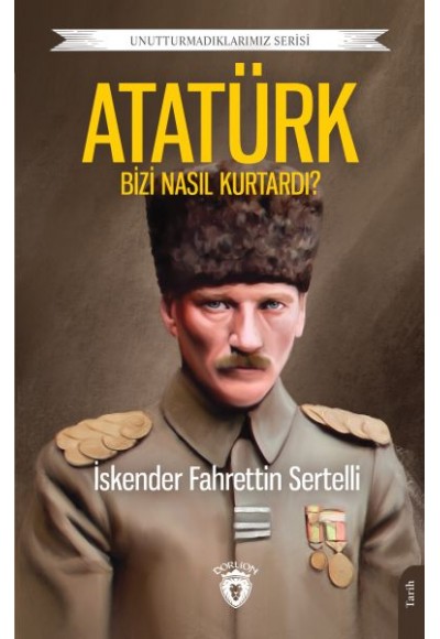 Atatürk Bizi Nasıl Kurtardı