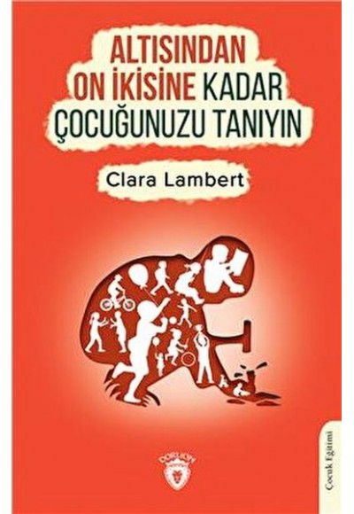 Altısından On İkisine Kadar Çocuğunuzu Tanıyın