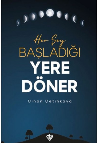 Her Şey Başladığı Yere Döner