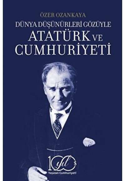 Dünya Düşünürleri Gözüyle Atatürk ve Cumhuriyeti