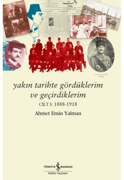 Yakın Tarihte Gördüklerim Ve Geçirdiklerim – Cilt I:1888-1918