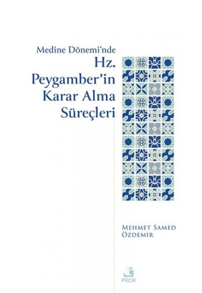 Medine Dönemi’nde Hz. Peygamber’in Karar Alma Süreçleri