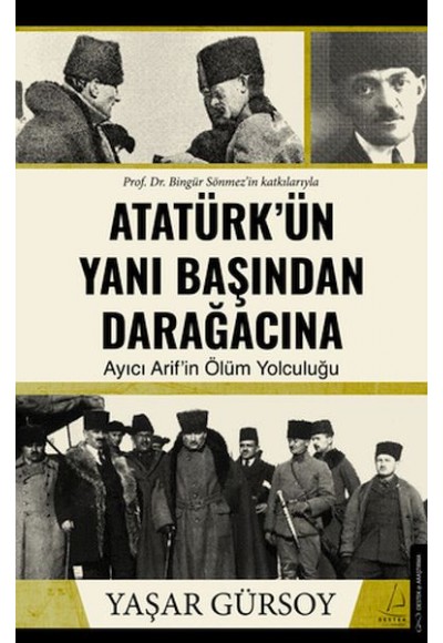 Atatürk’ün Yanı Başından Darağacına