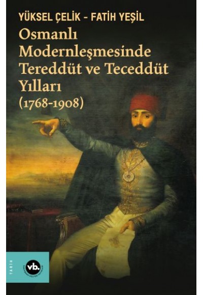 Osmanlı Modernleşmesinde Tereddüt ve Teceddüt Yılları (1768-1908)