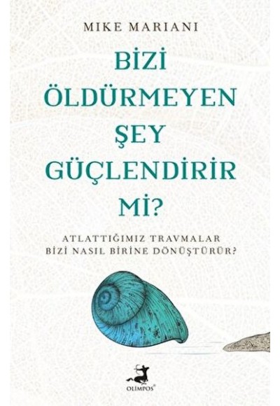 Bizi Öldürmeyen Şey Güçlendirir Mi?