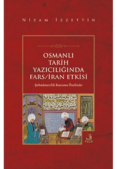 Osmanlı Tarih Yazıcılığında Fars - İran Etkisi