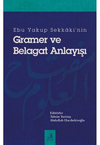 Ebu Yakup Sekkaki'nin Gramer ve Belagat Anlayışı