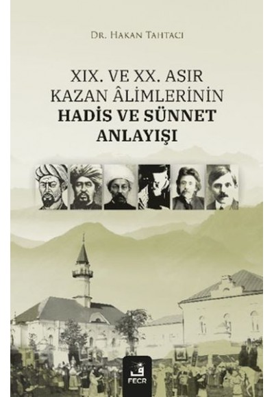 XIX. ve XX. Asır Kazan Alimlerinin Hadis ve Sünnet Anlayışı