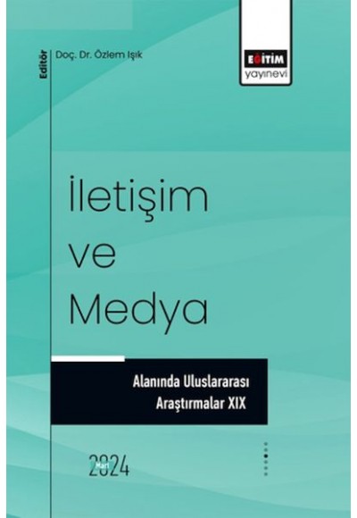 İletişim Ve Medya Alanında Uluslararası Araştırmalar XIX