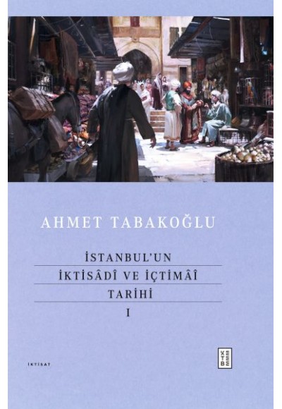 İstanbul’un İktisâdî ve İçtimâî Tarihi - I