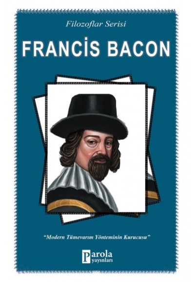 Francis Bacon - Filozoflar Serisi - Modern Tümevarım Yönteminin Kurucusu