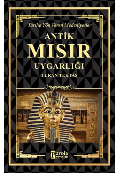 Antik Mısır Uygarlığı - Tarihe Yön Veren Medeniyetler