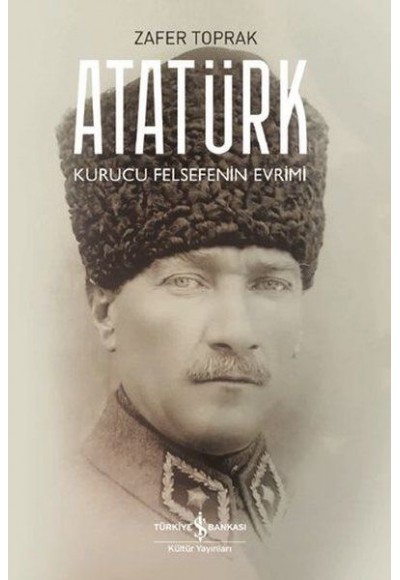 Atatürk - Kurucu Felsefenin Evrimi