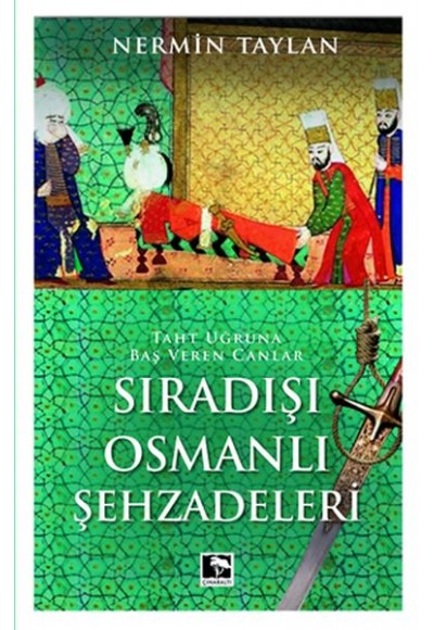 Sıradışı Osmanlı Şehzadeleri - Taht Uğruna Baş Veren Canlar