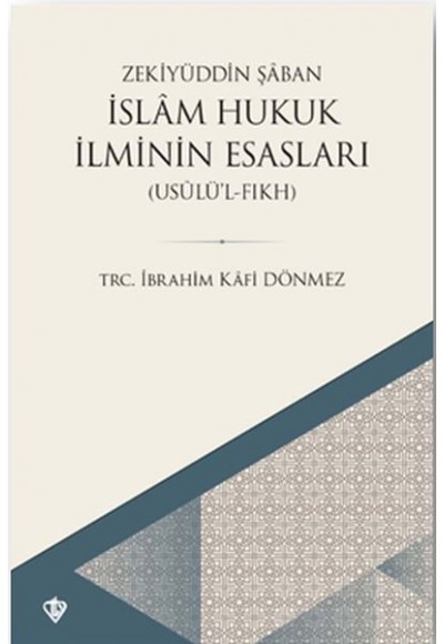 İslam Hukuk İlminin Esasları - Usûlü’l-Fıkh