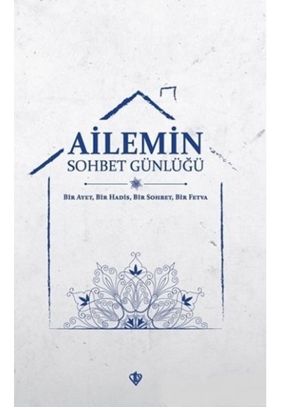 Ailemin Sohbet Günlüğü - Bir Ayet, Bir Hadis, Bir Sohbet, Bir Fetva