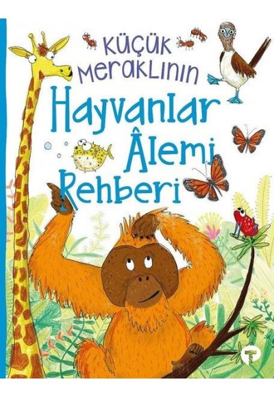 Küçük Meraklının Hayvanlar Alemi Rehberi