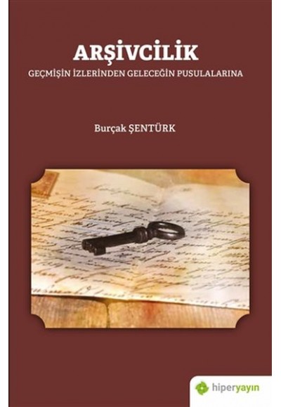 Arşivcilik - Geçmişin İzlerinden Geleceğin Pusulalarına