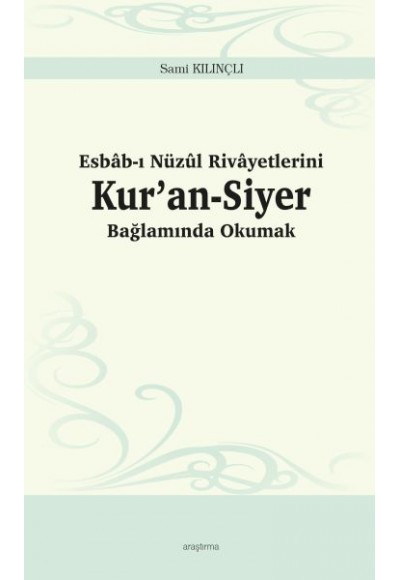 Esbâb-ı Nüzûl Rivâyetlerini Kur’an-Siyer Bağlamında Okumak