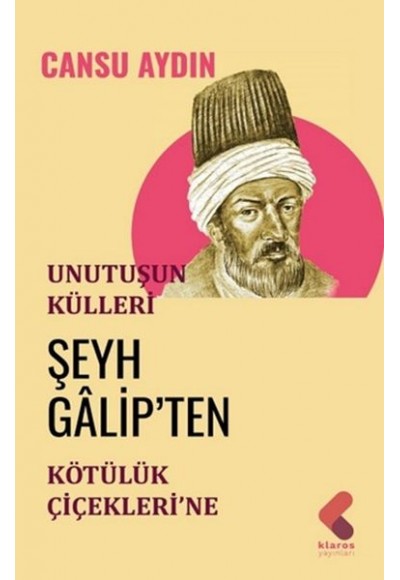 Unutuluşun Külleri - Şeyh Galip'ten Kötülük Çiçekleri'ne