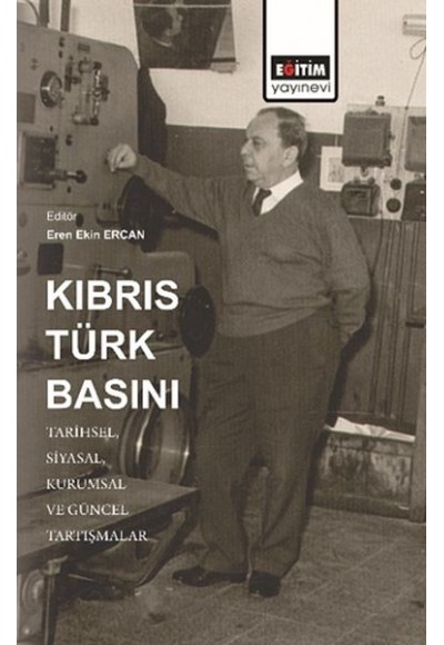 Kıbrıs Türk Basını: Tarihsel, Siyasal, Kurumsal ve Güncel Tartışmalar