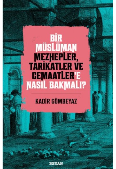 Bir Müslüman Mezhepler, Tarikatler ve Cemaatler’e Nasıl Bakmalı?