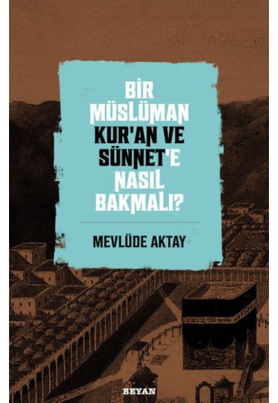 Bir Müslüman Kur’an ve Sünnet’e Nasıl Bakmalı?