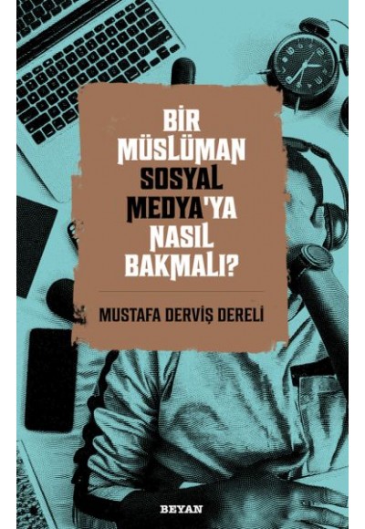 Bir Müslüman Sosyal Medya’ya Nasıl Bakmalı?