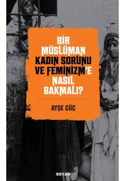 Bir Müslüman Kadın Sorunu ve Feminizm’e Nasıl Bakmalı?