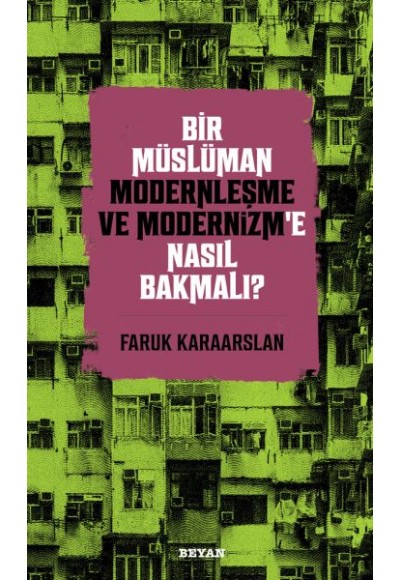 Bir Müslüman Modernleşme ve Modernizm’e Nasıl Bakmalı?