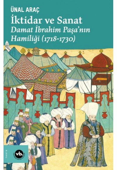 İktidar ve Sanat - Damat İbrahim Paşa’nın Hamiliği (1718-1730)