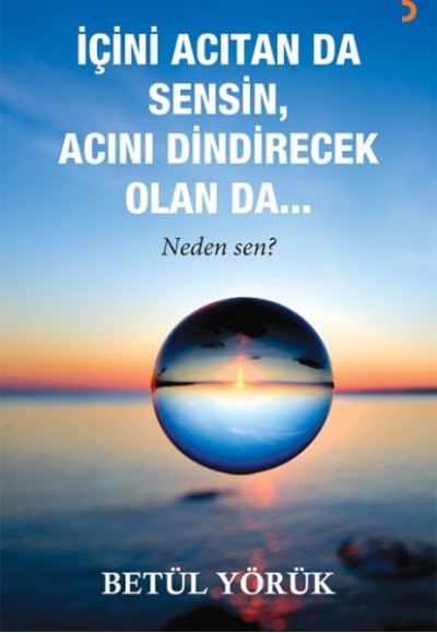 İçini Acıtan Da Sensin, Acını Dindirecek Olan Da…